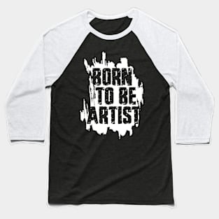 BORN TO BE ARTIST Baseball T-Shirt